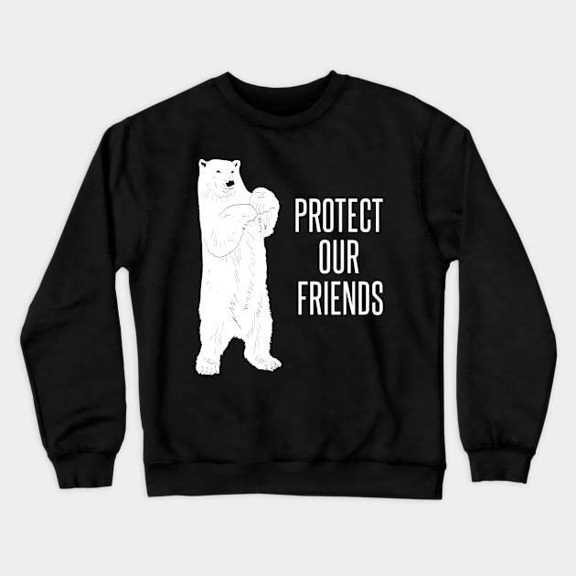 Protect our friends polar bears Crewneck Sweatshirt by Protect friends